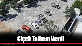 Çiçek Talimat Verdi
