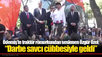 Ödemiş’te traktör römorkundan seslenen Özgür Özel: “Darbe savcı cübbesiyle geldi”