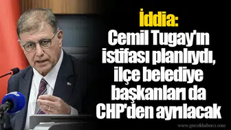 İddia: Cemil Tugay'ın istifası planlıydı, ilçe belediye başkanları da CHP'den ayrılacak