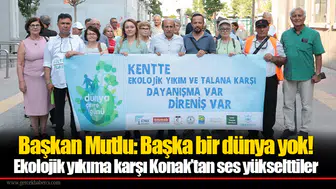 Ekolojik yıkıma karşı Konak’tan ses yükselttiler