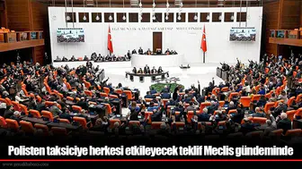 Polisten taksiciye herkesi etkileyecek teklif Meclis gündeminde