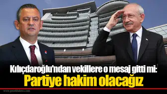 Kılıçdaroğlu'ndan vekillere o mesaj gitti mi: Partiye hakim olacağız