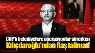 CHP’li belediyelere operasyonlar sürerken Kılıçdaroğlu’ndan flaş talimat!