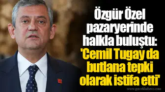 Özgür Özel pazaryerinde halkla buluştu: 'Cemil Tugay da butlana tepki olarak istifa etti'