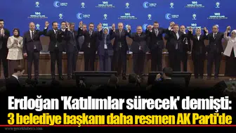 Erdoğan 'Katılımlar sürecek' demişti: 3 belediye başkanı daha resmen AK Parti'de