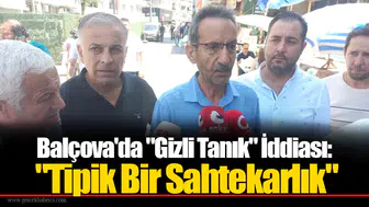 Balçova'da "Gizli Tanık" İddiası: "Tipik Bir Sahtekarlık"