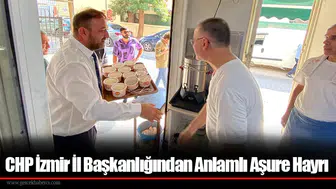 CHP İzmir İl Başkanlığından Anlamlı Aşure Hayrı