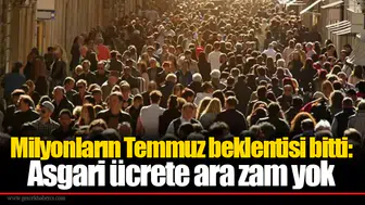 Milyonların temmuz beklentisi bitti: Asgari ücrete ara zam yok