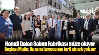 Hamdi Dalan Sabun Fabrikası müze oluyor