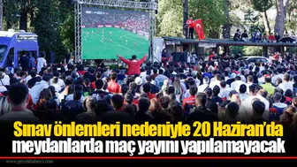 Sınav önlemleri nedeniyle 20 Haziran’da meydanlarda maç yayını yapılamayacak