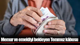 Memur ve emekliyi bekleyen Temmuz kâbusu