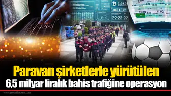 Paravan şirketlerle yürütülen 6,5 milyar liralık bahis trafiğine operasyon