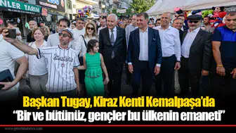 Başkan Tugay, Kiraz Kenti Kemalpaşa’da: “Bir ve bütünüz, gençler bu ülkenin emaneti”