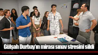 Gülşah Durbay’ın mirası sınav stresini sildi