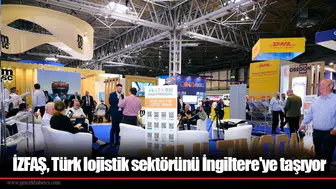 İZFAŞ,Türk lojistik sektörünü İngiltere'ye taşıyor