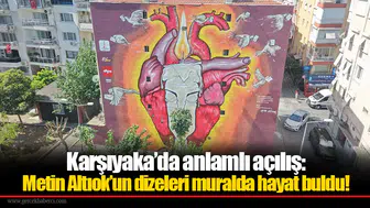 Karşıyaka’da anlamlı açılış: Metin Altıok’un dizeleri muralda hayat buldu!