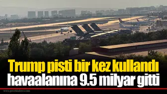 Trump pisti bir kez kullandı havaalanına 9.5 milyar gitti