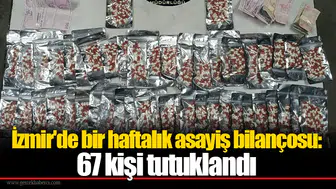 İzmir'de bir haftalık asayiş bilançosu: 67 kişi tutuklandı