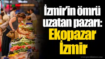 İzmir’in ömrü uzatan pazarı: Ekopazar İzmir