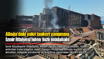 Aliağa'dakiyakıt tankeri yangınınaİzmir İtfaiyesi’nden hızlı müdahale