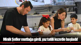 Minik Şefler mutfağa girdi, yaz tatili lezzetle başladı!