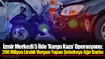 İzmir Merkezli 5 İlde 'Kurgu Kaza' Operasyonu: 200 Milyon Liralık Vurgun Yapan Şebekeye Ağır Darbe