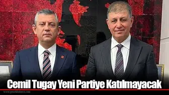 Cemil Tugay Yeni Partiye Katılmayacak