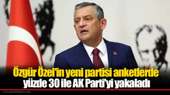 Özgür Özel'in yeni partisi anketlerde yüzde 30 ile AK Parti'yi yakaladı