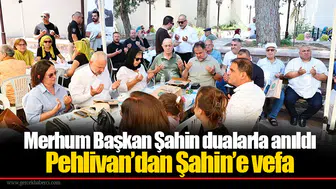 Merhum Başkan Şahin dualarla anıldı: Pehlivan’dan Şahin’e vefa
