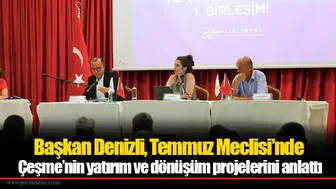 Başkan Denizli, Temmuz Meclisi’nde Çeşme’nin yatırım ve dönüşüm projelerini anlattı
