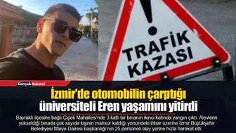 İzmir'de otomobilin çarptığı üniversiteli Eren yaşamını yitirdi