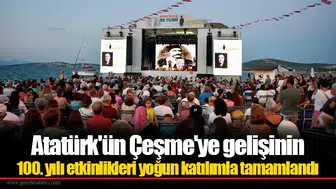 Atatürk'ün Çeşme'ye gelişinin 100. yılı etkinlikleri yoğun katılımla tamamlandı