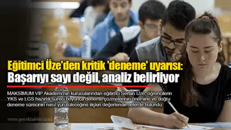Eğitimci Üze'den kritik 'deneme' uyarısı: Başarıyı sayı değil, analiz belirliyor