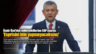 Özgür Özel'den milletvekillerine CHP uyarısı: 'Esprisini bile yapmayacaksınız'