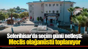 Seferihisar’da seçim günü netleşti: Meclis olağanüstü toplanıyor