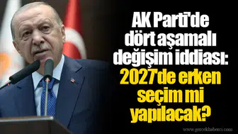 AK Parti'de dört aşamalı değişim iddiası: 2027'de erken seçim mi yapılacak?