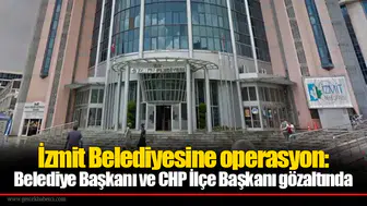 İzmit Belediyesine operasyon: Belediye Başkanı ve CHP İlçe Başkanı gözaltında