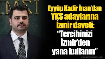 Eyyüp Kadir İnan’dan YKS adaylarına İzmir daveti: “Tercihinizi İzmir’den yana kullanın”