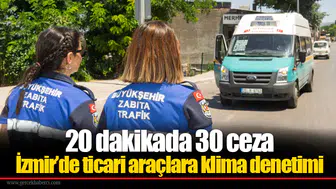 20 dakikada 30 ceza: İzmir’de ticari araçlara klima denetimi