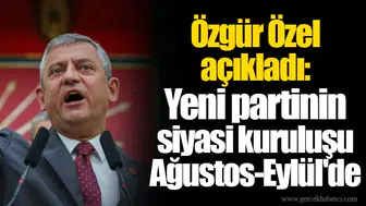 Özgür Özel açıkladı: Yeni partinin siyasi kuruluşu Ağustos-Eylül'de,