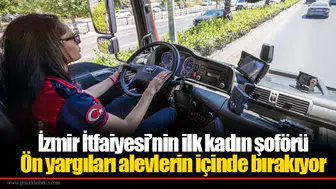 İzmir İtfaiyesi’nin ilk kadın şoförü: Ön yargıları alevlerin içinde bırakıyor