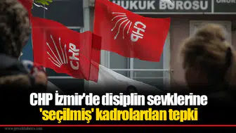 CHP İzmir'de disiplin sevklerine 'seçilmiş' kadrolardan tepki
