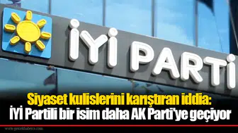 Siyaset kulislerini karıştıran iddia: İYİ Partili bir isim daha AK Parti'ye geçiyor