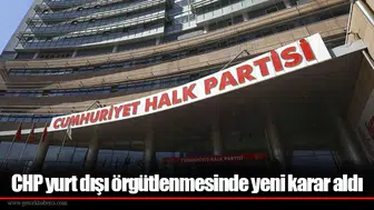 CHP yurt dışı örgütlenmesinde yeni karar aldı