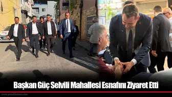 Başkan Güç Selvili Mahallesi Esnafını Ziyaret Etti