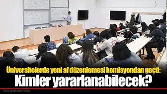 Üniversitelerde yeni af düzenlemesi komisyondan geçti: Kimler yararlanabilecek?