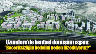 Uzundere’de kentsel dönüşüm isyanı: "Beceriksizliğin bedelini neden biz ödüyoruz?"