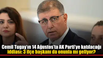 Cemil Tugay’ın 14 Ağustos’ta AK Parti’ye katılacağı iddiası: 3 ilçe başkanı da onunla mı geliyor?