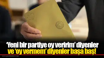 ‘Yeni bir partiye oy veririm’ diyenler ve ‘oy vermem’ diyenler başa baş!