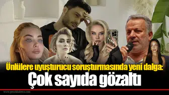 Ünlülere uyuşturucu soruşturmasında yeni dalga: Çok sayıda gözaltı